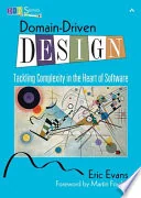 Domain-Driven Design: Tackling Complexity in the Heart of Software