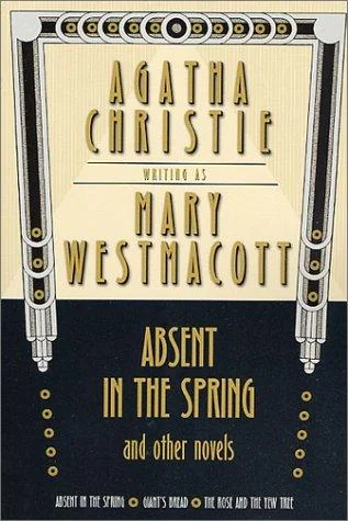 Absent In The Spring and Other Novels (Absent in the Spring / Giant's Bread / The Rose and the Yew Tree)