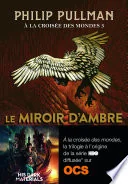 À la croisée des mondes, tome 3 : Le miroir d'ambre
