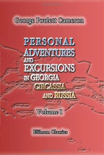 Personal Adventures and Excursions in Georgia, Circassia, and Russia