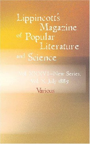 Lippincott\'s Magazine Of Popular Literature And Science Old Series