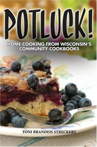 Pot Luck! Home Cooking from Wisconsin's Community Cookbooks