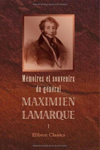 Mémoires et souvenirs du général Maximien Lamarque