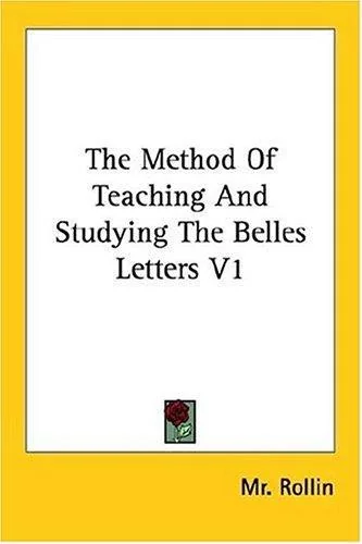 The Method Of Teaching And Studying The Belles Letters V1