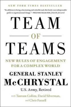 Team of Teams: New Rules of Engagement for a Complex World