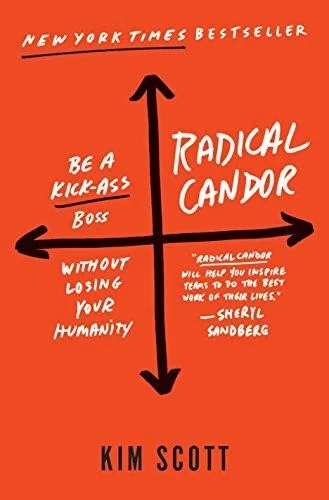 Radical Candor: Be a Kickass Boss Without Losing Your Humanity