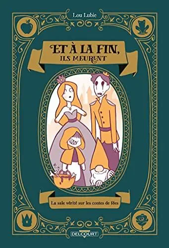 Et à la fin, ils meurent: La sale vérité sur les contes de fées