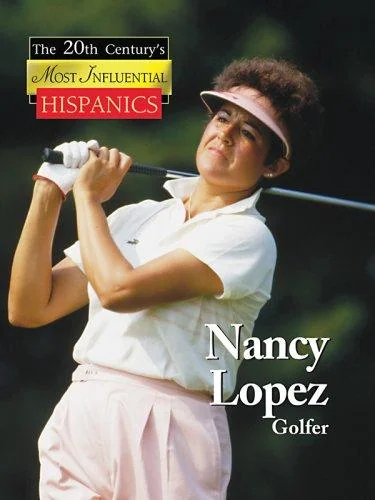 Nancy Lopez (Twentieth Century's Most Influential Hispanics)