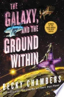 The Galaxy, and the Ground Within (Wayfarers, #4)