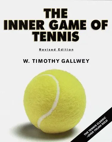 The Inner Game of Tennis: The Classic Guide to the Mental Side of Peak Performance
