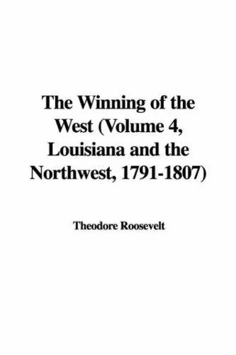 The Winning of the West (Volume 4, Louisiana and the Northwest, 1791-1807)