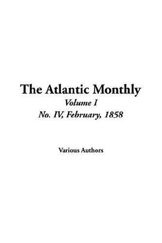The Atlantic Monthly, No. Iv, February, 1858