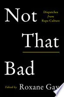Not That Bad: Dispatches from Rape Culture