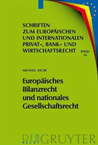 Europaisches Bilanzrecht und nationales Gesellschaftsrecht (Schriften Zum Europaeischen Und Internationalen Privat-, Ban)