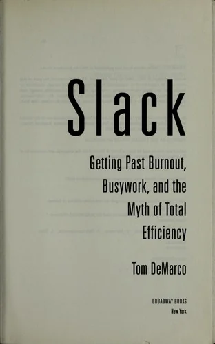 Slack: Getting Past Burnout, Busywork, and the Myth of Total Efficiency